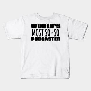 World's Most So-so Podcaster Kids T-Shirt